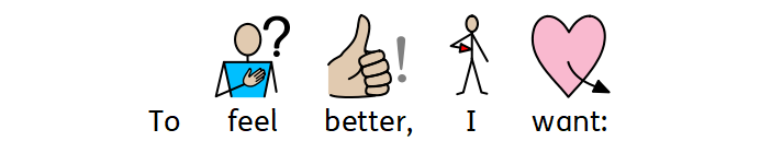 To feel better I want: